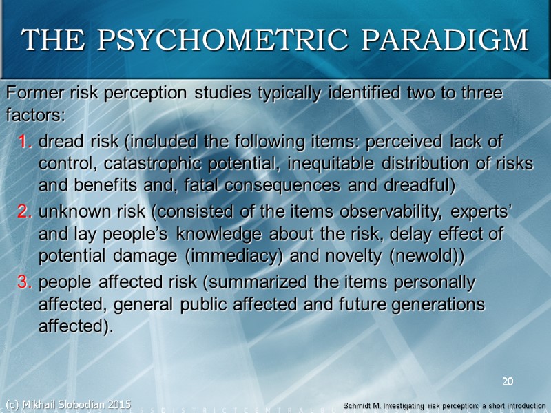 20 THE PSYCHOMETRIC PARADIGM Former risk perception studies typically identified two to three factors: